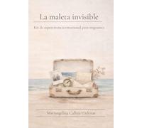 La Maleta Invisible: Kit de Supervivencia Emocianal para el Migrante