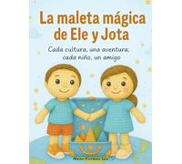 La maleta mágica de Ele y Jota: Cada cultura, una aventura; cada niño, un amigo.