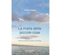 La malìa delle piccole cose. Nello straordinario della normalità