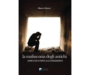 LA MALINCONIA DEGLI ANTICHI: Uomini di Dio di fronte allo scoraggiamento