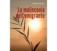 La Malinconia dell’emigrante di Enzo Vitale, 2019, Youcanprint