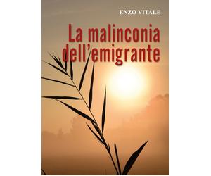 La Malinconia dell’emigrante di Enzo Vitale, 2019, Youcanprint
