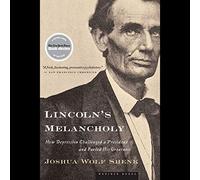 La malinconia di Lincoln: come la depressione ha sfidato un presidente e ha alimentato la sua grandezza