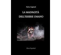 La malvagità dell'essere umano. Nuova ediz.