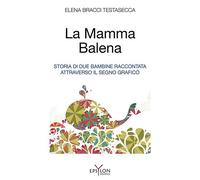 La mamma balena. Storia di due bambine raccontata attraverso il segno grafico. Ediz. illustrata
