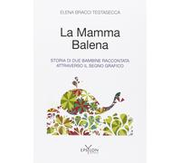 La mamma balena. Storia di due bambine raccontata attraverso il segno grafico. E