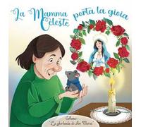La Mamma celeste porta la gioia. Ediz. a colori
