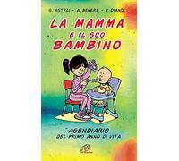 La mamma e il suo bambino. Agendiario del primo anno di vita