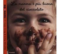 La mamma è più buona del cioccolato. Ediz. illustrata