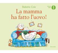 La mamma ha fatto l'uovo! Ediz. a colori