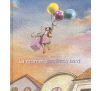 La mamma ha fatto tardi. Ediz. a colori