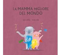 La mamma migliore del mondo. Ediz. a colori