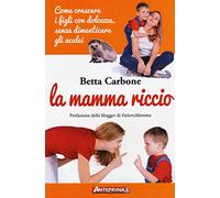 La mamma riccio. Come crescere i figli con dolcezza, senza dimenticare gli aculei