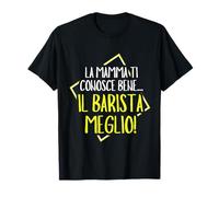 LA Mamma Ti Conosce Bene... Il Barista Meglio! Maglietta