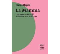 «La mamma». Una mostra di Harald Szeemann mai realizzata