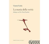 La mania della verità. Dialogo con Pier Paolo Pasolini