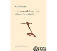 La mania della verità. Dialogo con Pier Paolo Pasolini