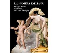 La maniera emiliana. Bertoja, Mirola, da Parma alle corti d'Europa