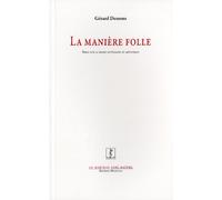 La manière folle: Essai sur la manie littéraire et artistique