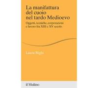 La manifattura del cuoio nel tardo Medioevo. Oggetti, tecniche, corporazioni e lavoro fra XIII e XV secolo