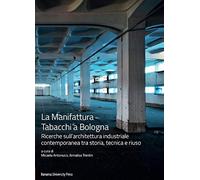 La Manifattura Tabacchi a Bologna. Ricerche sull'architettura industriale contemporanea tra storia, tecnica e riuso