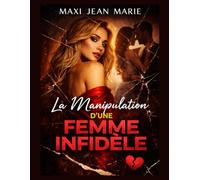 La Manipulation d’une Femme Infidèle: Quand la trahison devient une stratégie mentale