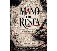 La mano che resta. Scrittura, voce e verità nelle vite delle rockstar scomparse