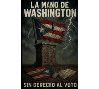 La Mano de Washington: How U.S. Presidents Failed Puerto Rico