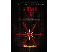 La mano del re. I nemici della repubblica. Vol. 1