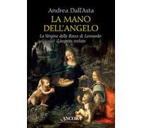 La mano dell'angelo. La Vergine delle rocce di Leonardo. Il segreto svelato