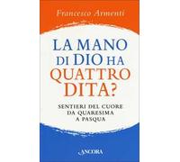 La mano di Dio ha quattro dita? Sentieri del cuore da Quaresima a Pasqua