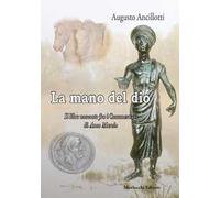 La mano di Dio. Il libro nascosto fra i commentari di Anco Marcio