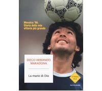 La mano di Dio. Messico '86. Storia della mia vittoria più grande - Marado...