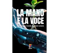 La mano e la voce: Il futuro che ricorda di essere umano
