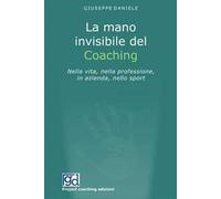 La mano invisibile del coaching. Nella vita, nella professione, in azienda, nello sport