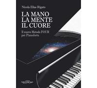 La mano la mente il cuore. Il nuovo metodo Four per pianoforte
