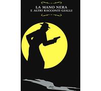 La Mano Nera e altri racconti gialli
