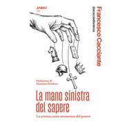La mano sinistra del sapere. La scienza come strumento del potere