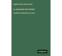 La mansarde des artistes: Comédie-vaudeville en un acte