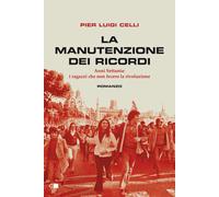 La manutenzione dei ricordi. Anni Settanta: i ragazzi che fecero la rivoluzione