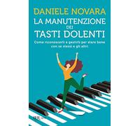 La manutenzione dei tasti dolenti. Come riconoscerli e gestirli per stare bene con se stessi e gli altri
