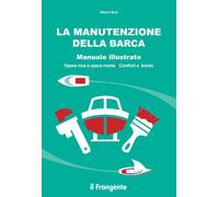 La manutenzione della barca. Manuale illustrato. Opera viva e ope