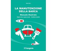 La manutenzione della barca. Manuale illustrato. Opera viva e opera morta. Comfort a bordo