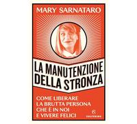 La manutenzione della stronza. Come liberare la brutta persona che è in no...