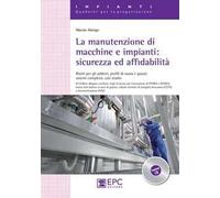 La manutenzione di macchine e impianti. Sicurezza ed affidabilità. Rischi per gli addetti, profili di usura e guasti, sistemi complessi, casi studio