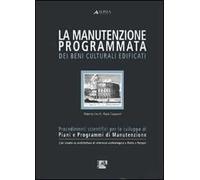 La manutenzione programmata dei beni culturali edificati. Procedimenti scientifici per lo sviluppo di piani e programmi di manutenzione