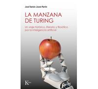 La manzana de Turing/ Turing's Apple: Un Viaje Histórico, Literario Y Filosófico Por La Inteligencia Artificial