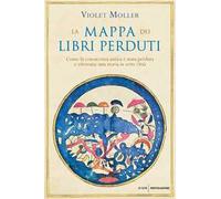 La mappa dei libri perduti. Come la conoscenza antica è stata perduta e ritrovata: una storia in sette città