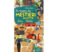 La mappa dei mestieri in città. Ediz. a colori. Con Carte