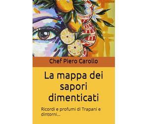 La mappa dei sapori dimenticati: Ricordi e profumi di Trapani e dintorni...
